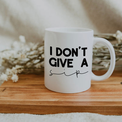 I Don't Give A Sip Coffee Mug